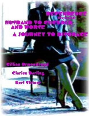 Book cover for Dependence - Husband to Cuckold... and Worse - A Journey to Disgrace