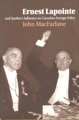 Book cover for Ernest Lapointe and Quebec's Influence on Canada's Foreign Policy