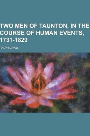 Cover of Two Men of Taunton, in the Course of Human Events, 1731-1829