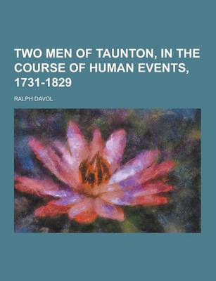 Book cover for Two Men of Taunton, in the Course of Human Events, 1731-1829