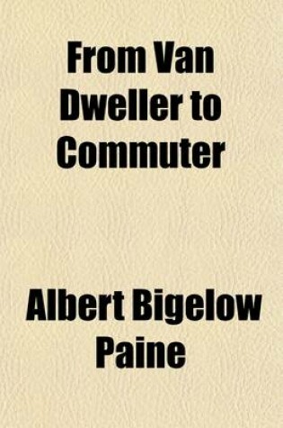 Cover of From Van Dweller to Commuter; The Story of a Strenuous Quest for a Home and a Little Hearth and Garden