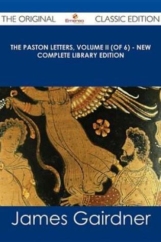 Cover of The Paston Letters, Volume II (of 6) - New Complete Library Edition - The Original Classic Edition