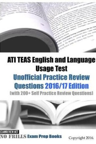 Cover of ATI TEAS English and Language Usage Test Unofficial Practice Review Questions 2016/17 Edition