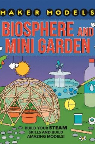 Cover of Maker Models: Biosphere and Mini-garden