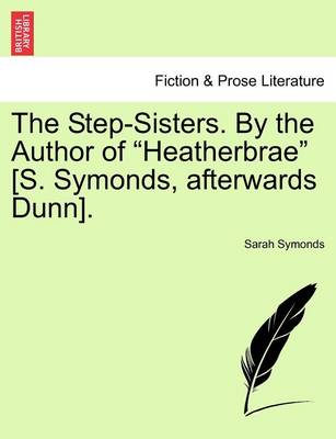 Book cover for The Step-Sisters. by the Author of "Heatherbrae" [S. Symonds, Afterwards Dunn].