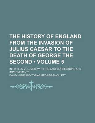 Book cover for The History of England from the Invasion of Julius Caesar to the Death of George the Second (Volume 5); In Sixteen Volumes, with the Last Corrections and Improvements