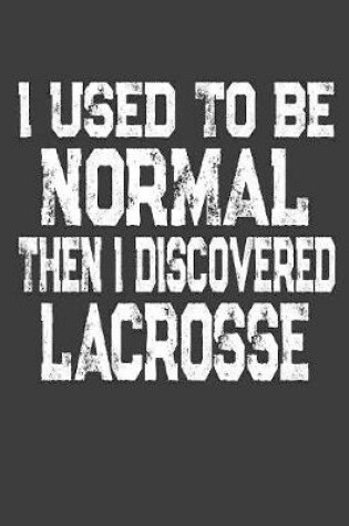 Cover of I Used To Be Normal Then I Discoverd Lacrosse