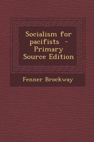 Cover of Socialism for Pacifists - Primary Source Edition