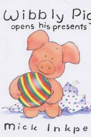 Cover of Wibbly Pig Opens His Presents