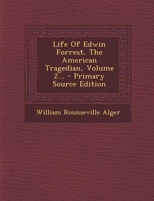 Book cover for Life of Edwin Forrest, the American Tragedian, Volume 2... - Primary Source Edition