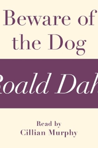 Cover of Beware of the Dog (A Roald Dahl Short Story)