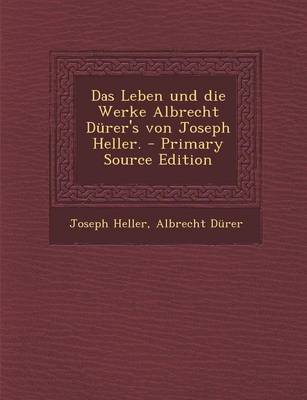 Book cover for Das Leben Und Die Werke Albrecht Durer's Von Joseph Heller. - Primary Source Edition
