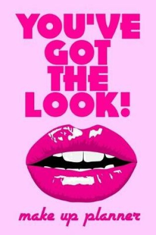 Cover of You've got the look! Make up planner and journal
