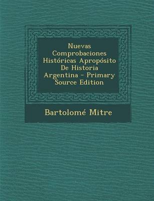 Book cover for Nuevas Comprobaciones Historicas Aproposito de Historia Argentina - Primary Source Edition