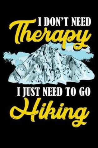 Cover of I Don't Need Therapy I Just Need To Go Hiking