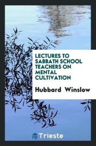 Cover of Lectures to Sabbath School Teachers on Mental Cultivation