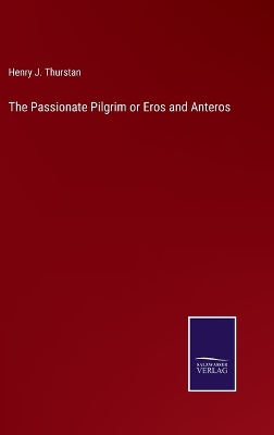 Book cover for The Passionate Pilgrim or Eros and Anteros