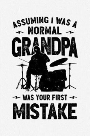 Cover of Assuming I Was a Normal Grandpa Was Your FIrst Mistake