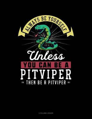 Book cover for Always Be Yourself Unless You Can Be a Pitviper Then Be a Pitviper