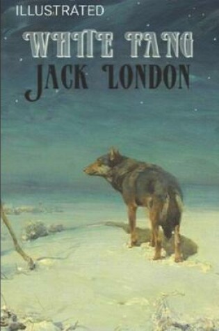 Cover of White Fang by jack london (ILLUSTRATED)