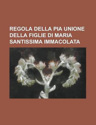 Book cover for Regola Della Pia Unione Della Figlie Di Maria Santissima Immacolata