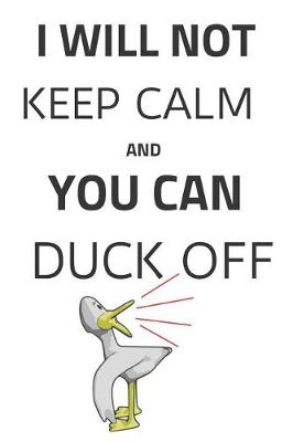 Cover of I Will Not Keep Calm and You Can Duck Off