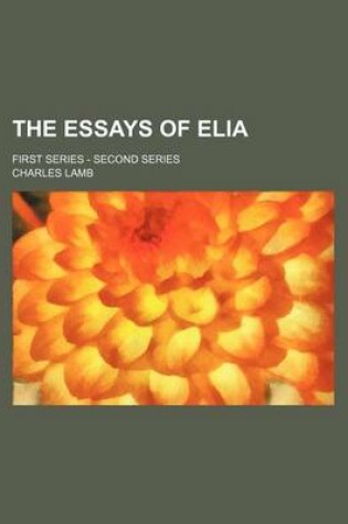 Cover of The Essays of Elia (Volume 1-2); First Series - Second Series