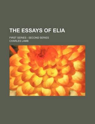 Book cover for The Essays of Elia (Volume 1-2); First Series - Second Series