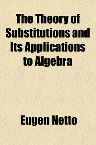 Cover of The Theory of Substitutions and Its Applications to Algebra