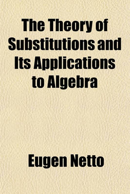 Book cover for The Theory of Substitutions and Its Applications to Algebra