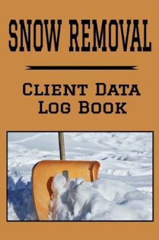 Cover of Snow Removal Client Data Log Book