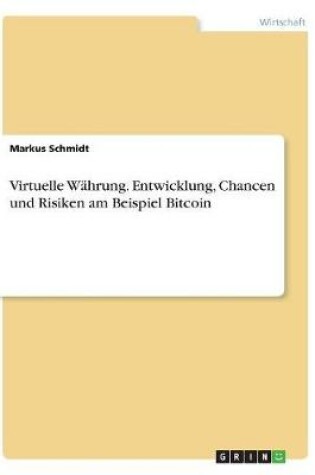 Cover of Virtuelle Währung. Entwicklung, Chancen und Risiken am Beispiel Bitcoin