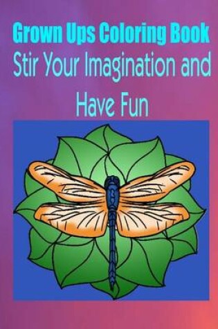 Cover of Grown Ups Coloring Book Stir Your Imaigination and Havne Fun Mandalas