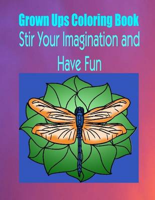 Book cover for Grown Ups Coloring Book Stir Your Imaigination and Havne Fun Mandalas