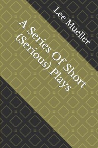 Cover of A Series Of Short (Serious) Plays