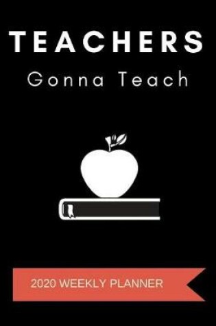 Cover of Teachers Gonna Teach 2020 Weekly Planner