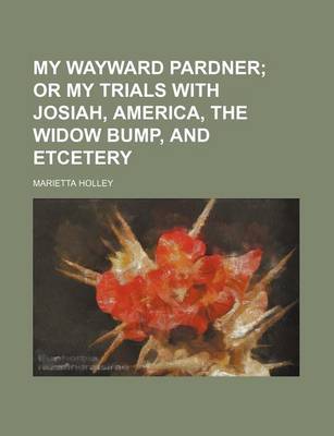 Book cover for My Wayward Pardner; Or My Trials with Josiah, America, the Widow Bump, and Etcetery