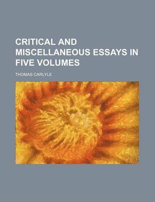 Book cover for Critical and Miscellaneous Essays in Five Volumes