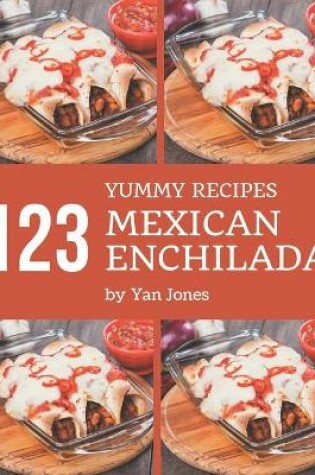 Cover of 123 Yummy Mexican Enchilada Recipes