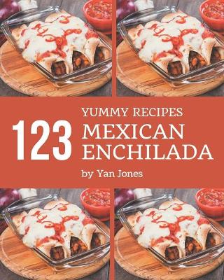 Book cover for 123 Yummy Mexican Enchilada Recipes