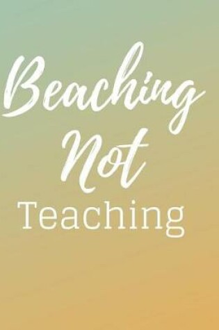 Cover of Beaching Not Teaching Notebook Journal Planner