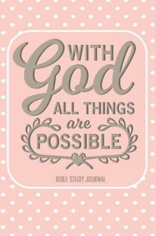 Cover of With God all Things are Possible Bible Study Journal