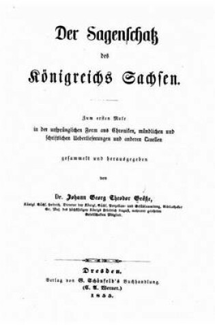 Cover of Der Sagenschatz des Koenigreichs Sachsen zum ersten Male in der ursprunglichen Form aus chroniken