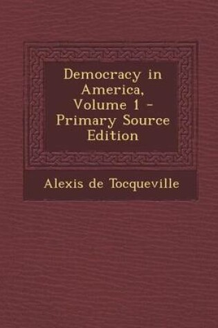 Cover of Democracy in America, Volume 1 - Primary Source Edition