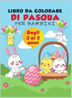 Book cover for Libro da colorare di Pasqua per bambini dai 2 ai 5 anni