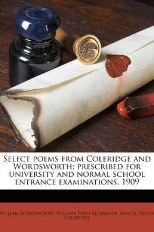 Cover of Select Poems from Coleridge and Wordsworth; Prescribed for University and Normal School Entrance Examinations, 1909