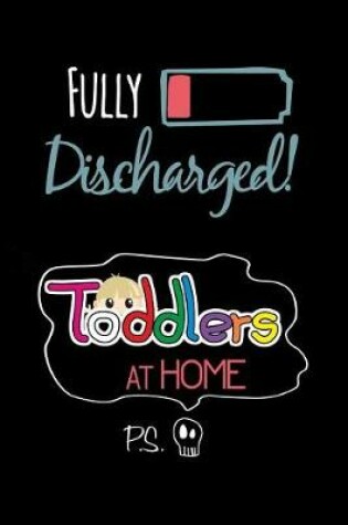 Cover of Fully Discharged Toddlers at Home Ps.