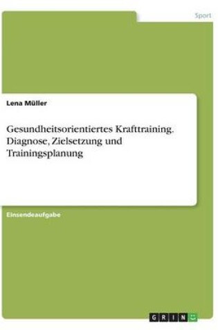 Cover of Gesundheitsorientiertes Krafttraining. Diagnose, Zielsetzung Und Trainingsplanung