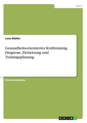 Book cover for Gesundheitsorientiertes Krafttraining. Diagnose, Zielsetzung Und Trainingsplanung