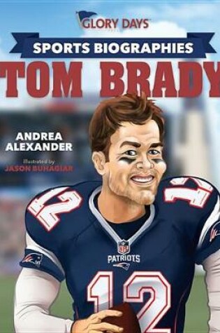 Cover of Glory Days Press Sports Biographies: Tom Brady